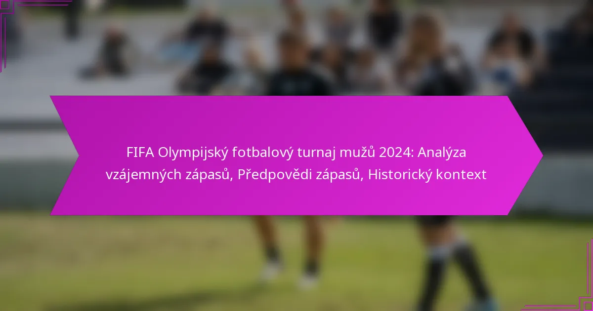 FIFA Olympijský fotbalový turnaj mužů 2024: Analýza vzájemných zápasů, Předpovědi zápasů, Historický kontext