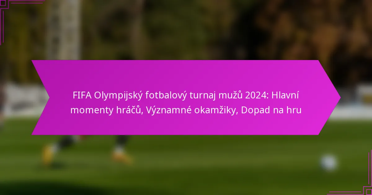 FIFA Olympijský fotbalový turnaj mužů 2024: Hlavní momenty hráčů, Významné okamžiky, Dopad na hru