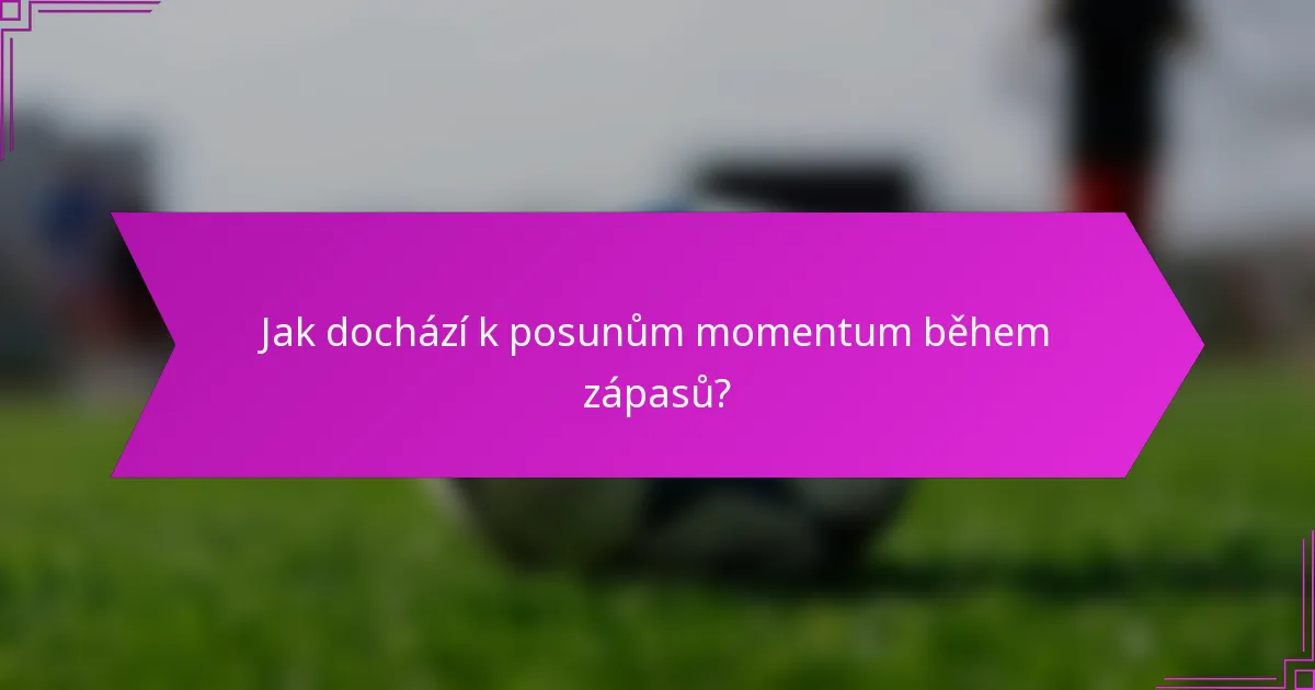 Jak dochází k posunům momentum během zápasů?