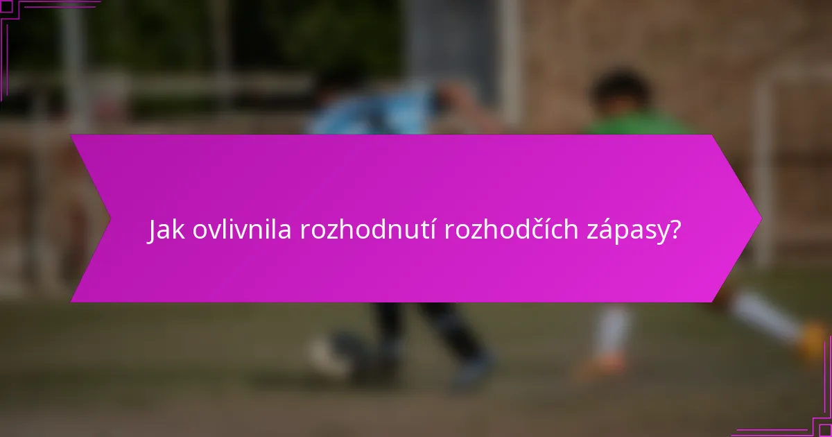 Jak ovlivnila rozhodnutí rozhodčích zápasy?