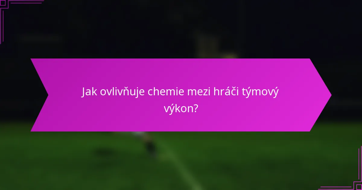 Jak ovlivňuje chemie mezi hráči týmový výkon?