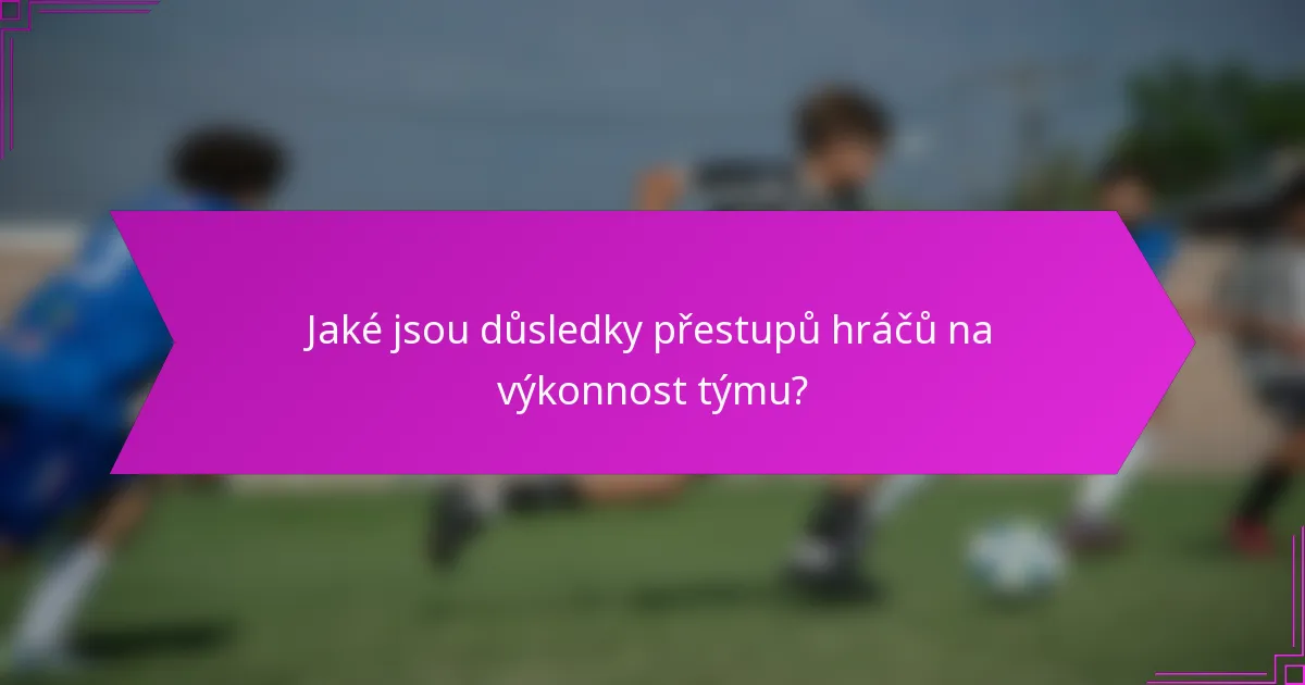 Jaké jsou důsledky přestupů hráčů na výkonnost týmu?