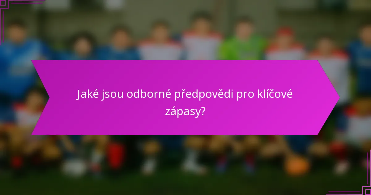 Jaké jsou odborné předpovědi pro klíčové zápasy?