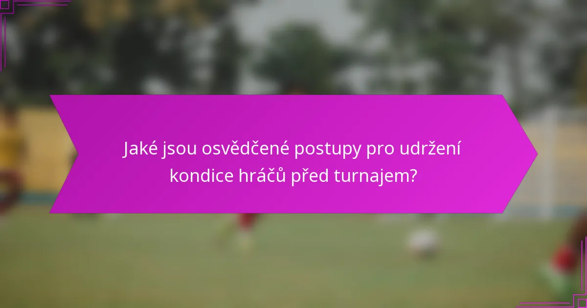 Jaké jsou osvědčené postupy pro udržení kondice hráčů před turnajem?