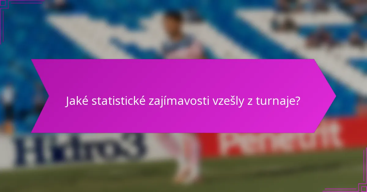 Jaké statistické zajímavosti vzešly z turnaje?