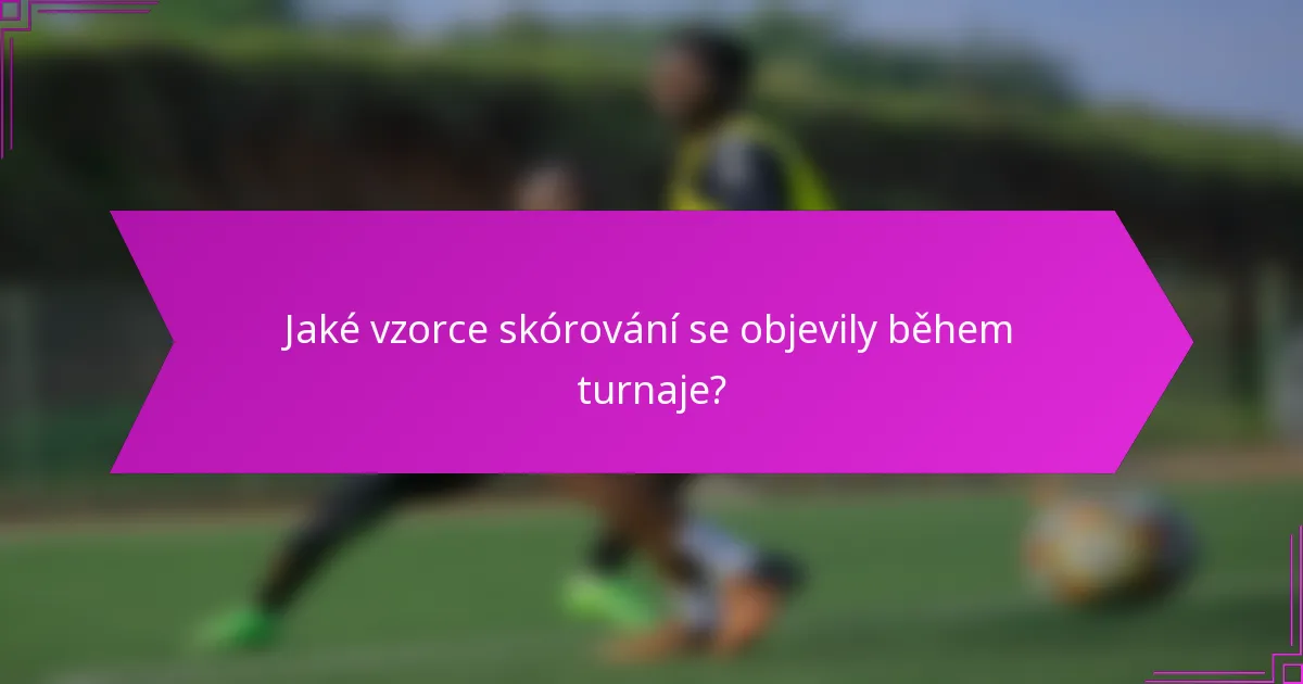 Jaké vzorce skórování se objevily během turnaje?