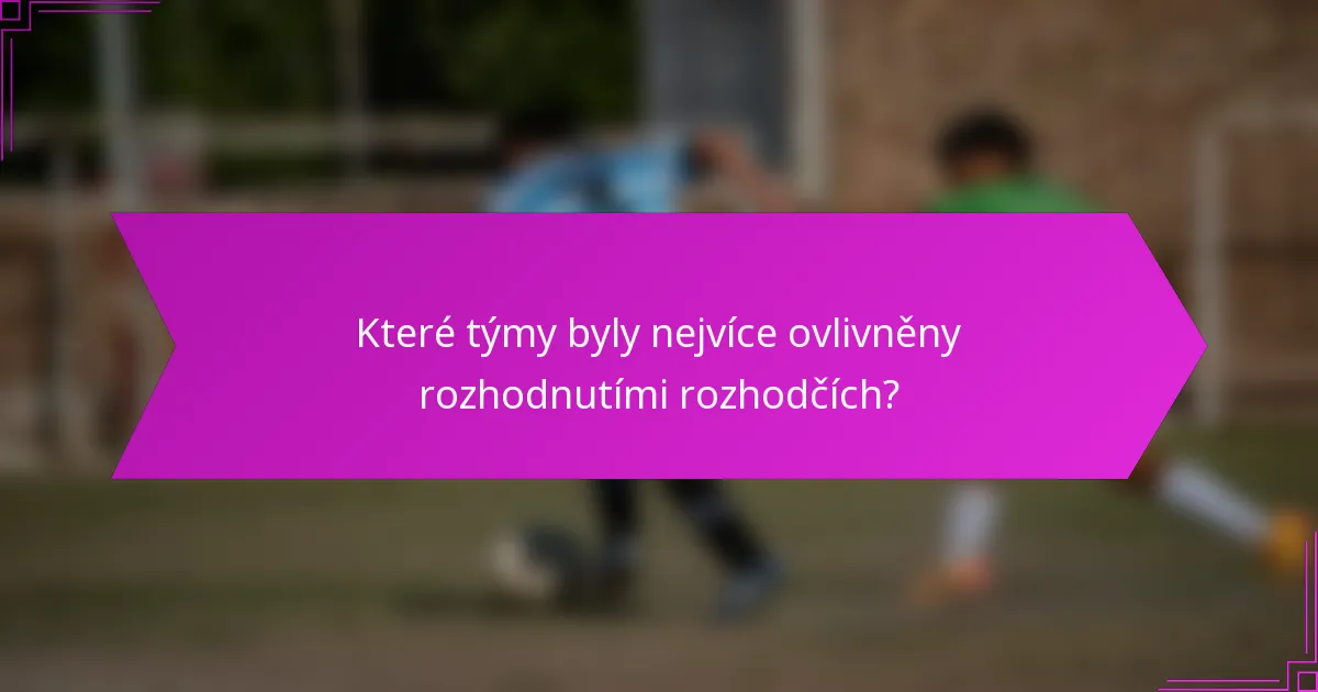 Které týmy byly nejvíce ovlivněny rozhodnutími rozhodčích?