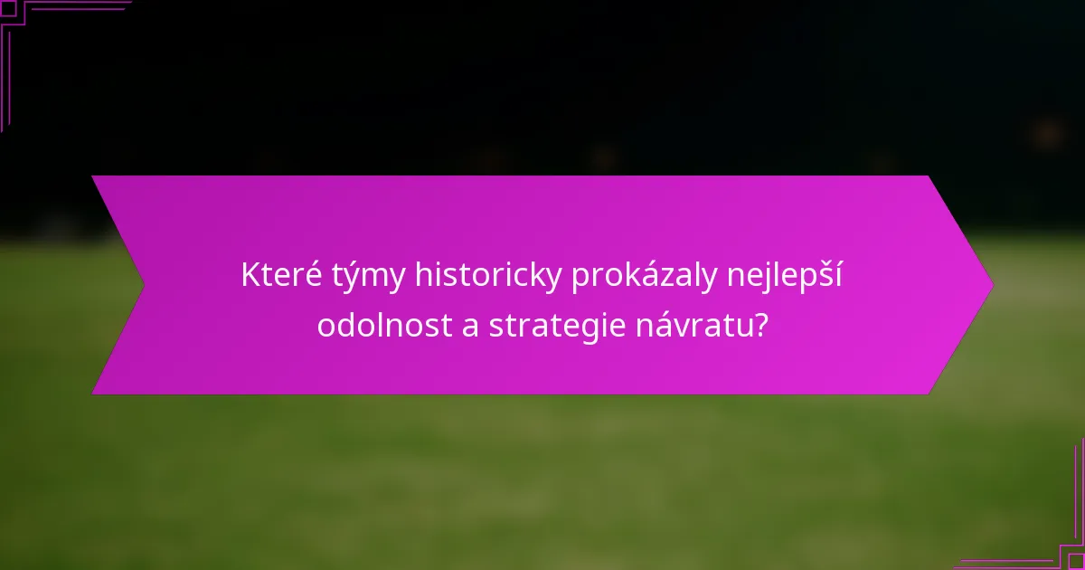 Které týmy historicky prokázaly nejlepší odolnost a strategie návratu?