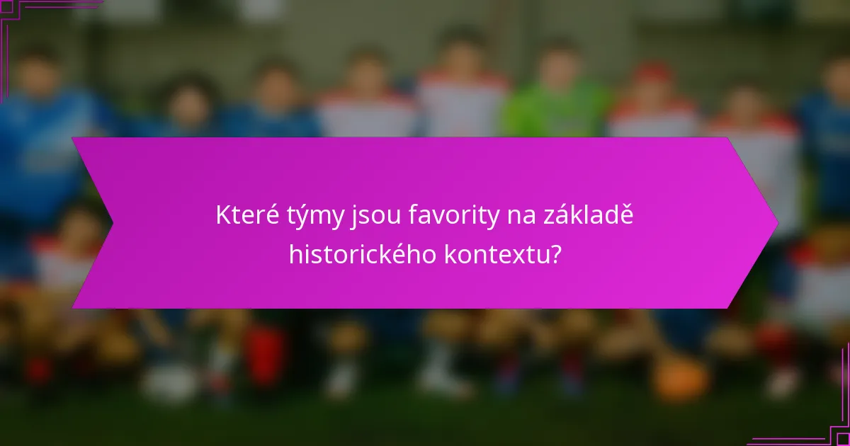 Které týmy jsou favority na základě historického kontextu?